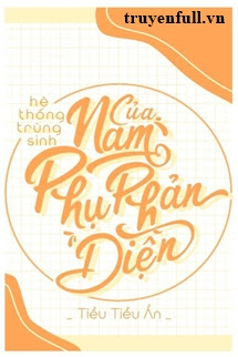 Hệ Thống Trùng Sinh Của Nam Phụ Phản Diện