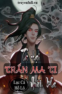 Ta Tại Trấn Ma Ti Nuôi Ma