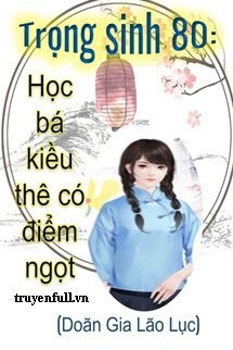 Trọng Sinh 80 Học Bá Kiều Thê Có Điểm Ngọt